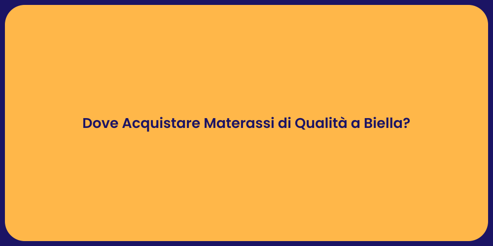 Dove Acquistare Materassi di Qualità a Biella?