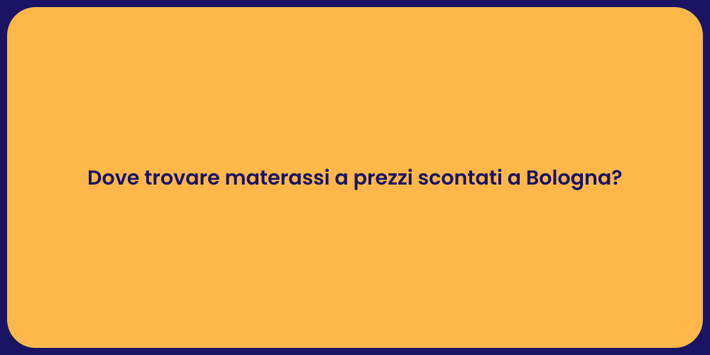 Dove trovare materassi a prezzi scontati a Bologna?