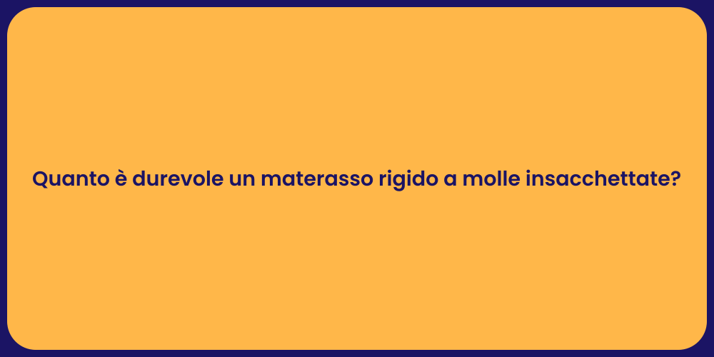 Quanto è durevole un materasso rigido a molle insacchettate?
