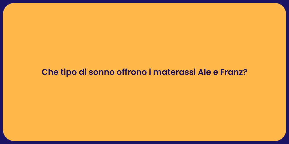 Che tipo di sonno offrono i materassi Ale e Franz?