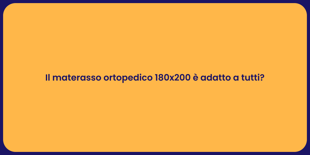 Il materasso ortopedico 180x200 è adatto a tutti?