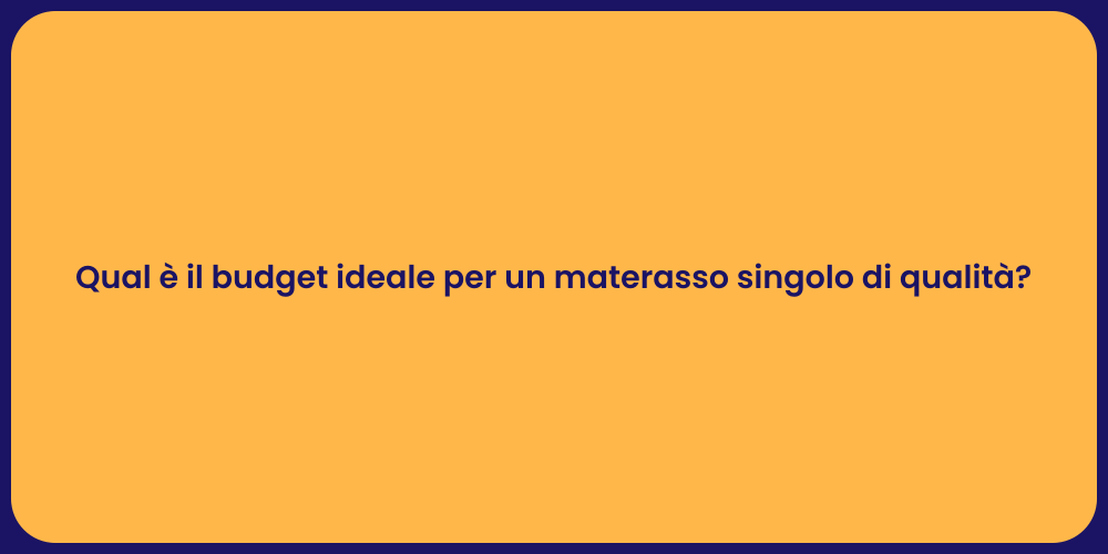 Qual è il budget ideale per un materasso singolo di qualità?