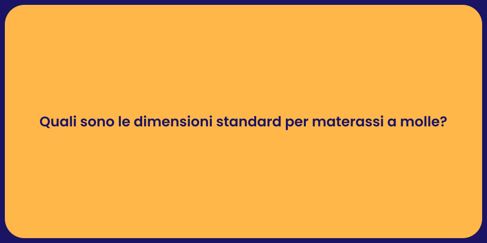 Quali sono le dimensioni standard per materassi a molle?