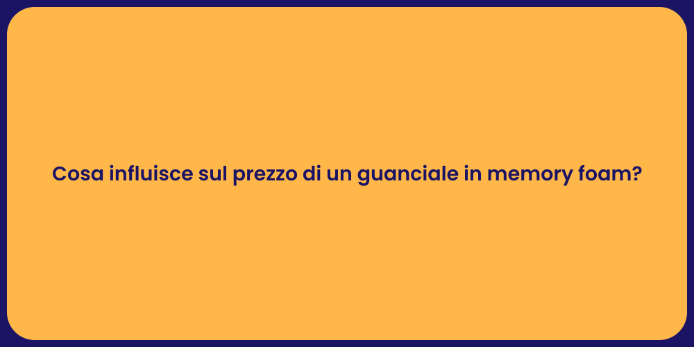 Cosa influisce sul prezzo di un guanciale in memory foam?