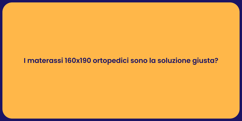 I materassi 160x190 ortopedici sono la soluzione giusta?