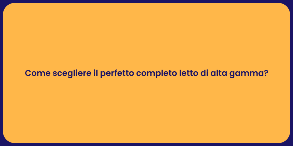Come scegliere il perfetto completo letto di alta gamma?