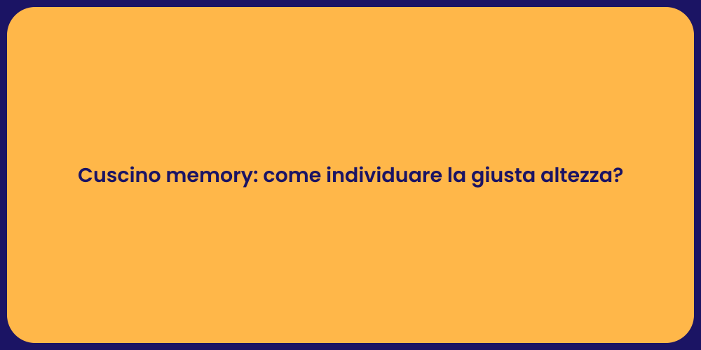 Cuscino memory: come individuare la giusta altezza?
