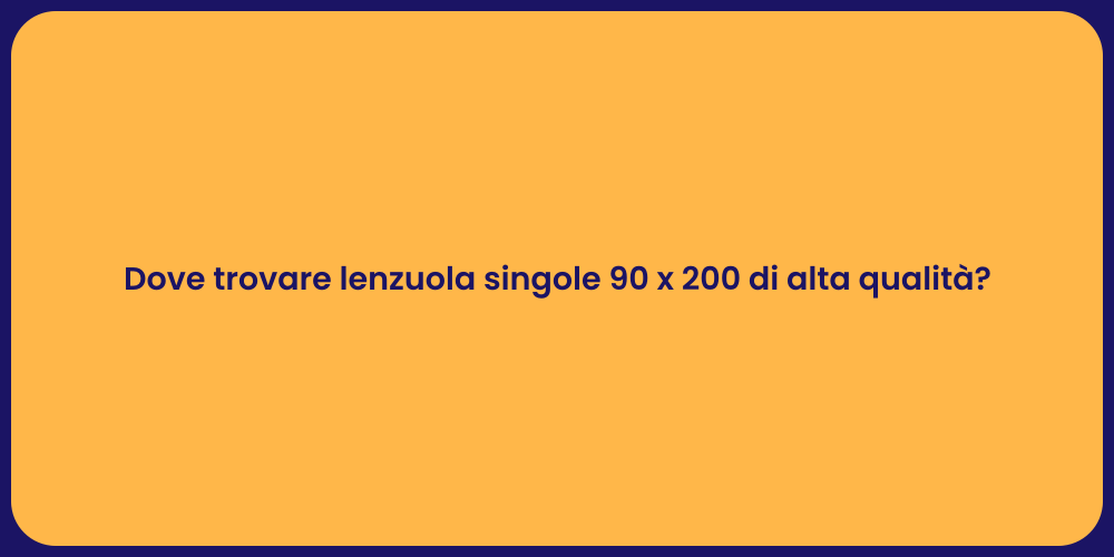 Dove trovare lenzuola singole 90 x 200 di alta qualità?