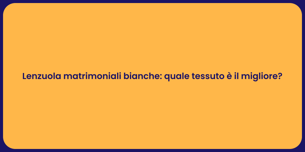 Lenzuola matrimoniali bianche: quale tessuto è il migliore?