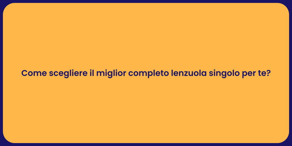 Come scegliere il miglior completo lenzuola singolo per te?