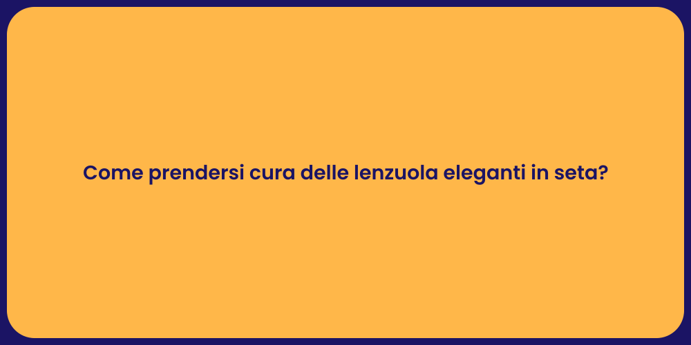 Come prendersi cura delle lenzuola eleganti in seta?