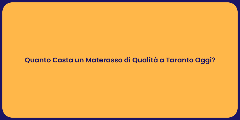 Quanto Costa un Materasso di Qualità a Taranto Oggi?