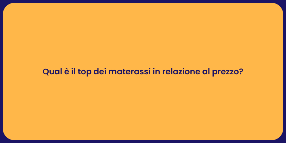 Qual è il top dei materassi in relazione al prezzo?