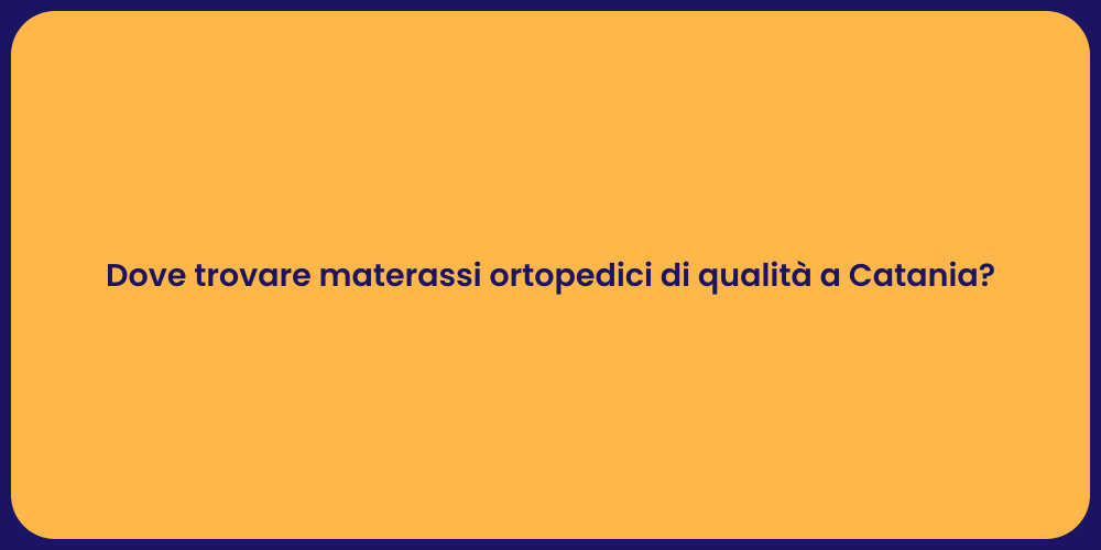 Dove trovare materassi ortopedici di qualità a Catania?