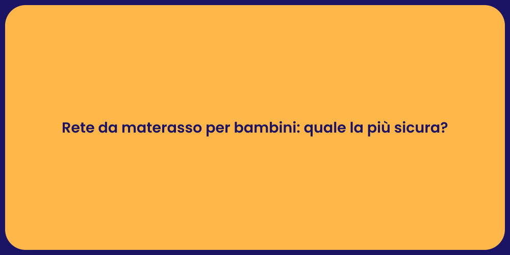 Rete da materasso per bambini: quale la più sicura?