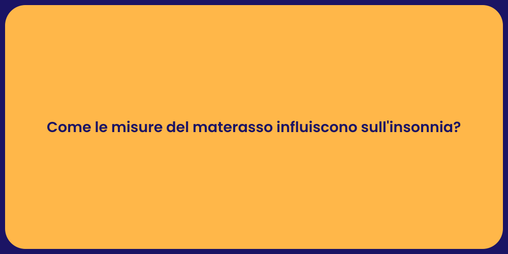 Come le misure del materasso influiscono sull'insonnia?