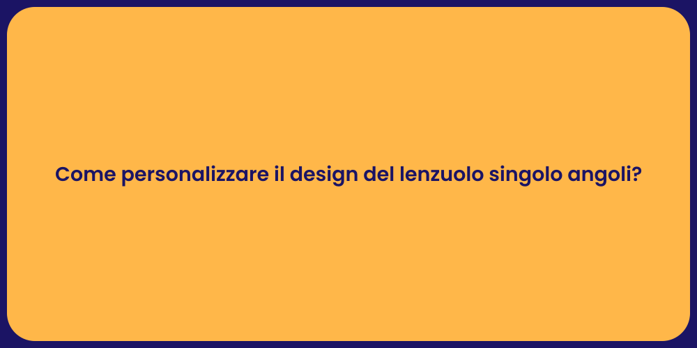 Come personalizzare il design del lenzuolo singolo angoli?
