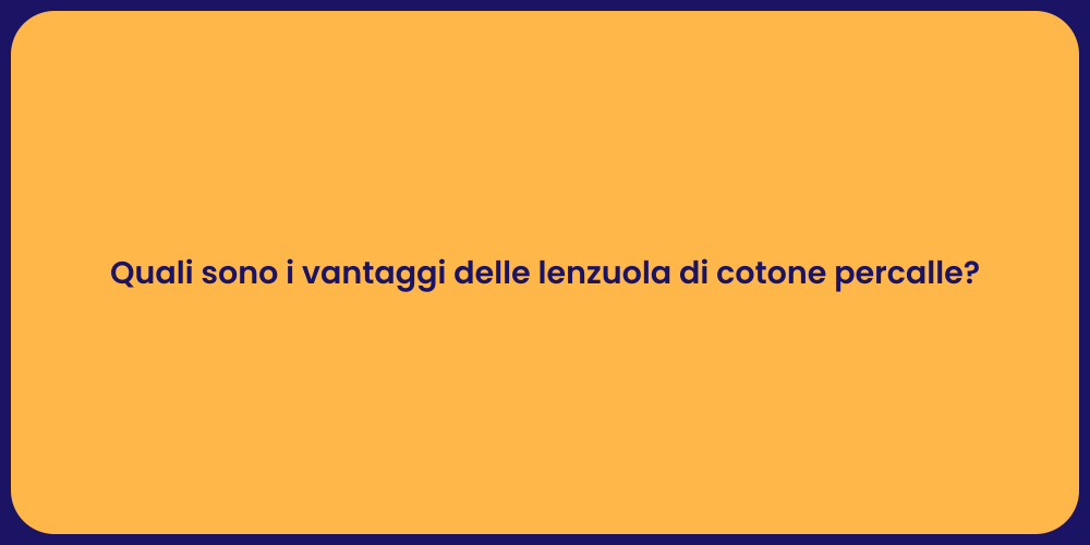 Quali sono i vantaggi delle lenzuola di cotone percalle?