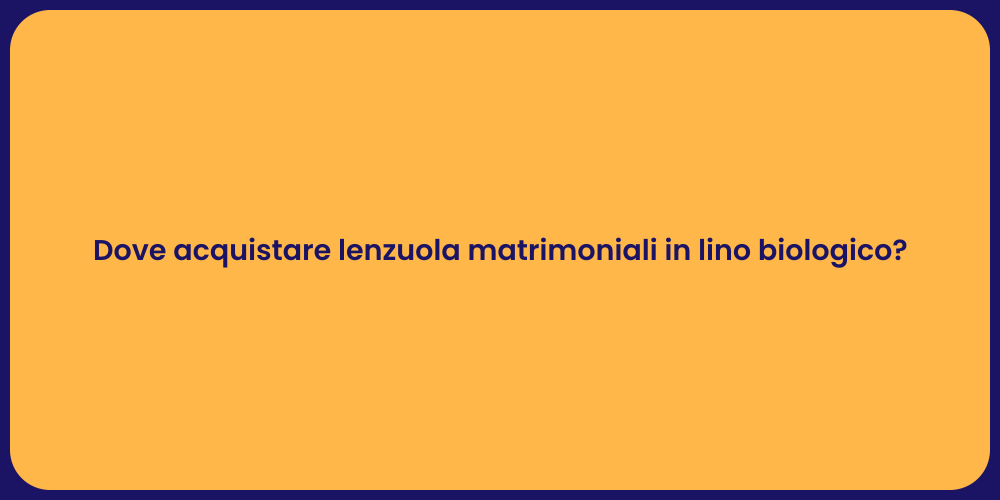 Dove acquistare lenzuola matrimoniali in lino biologico?