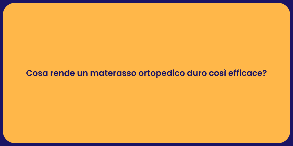 Cosa rende un materasso ortopedico duro così efficace?