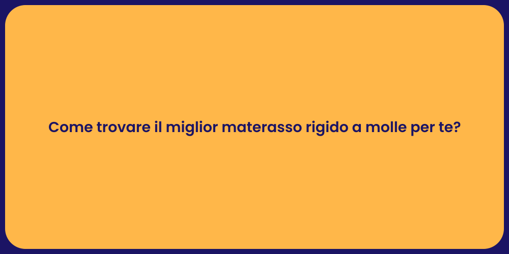 Come trovare il miglior materasso rigido a molle per te?