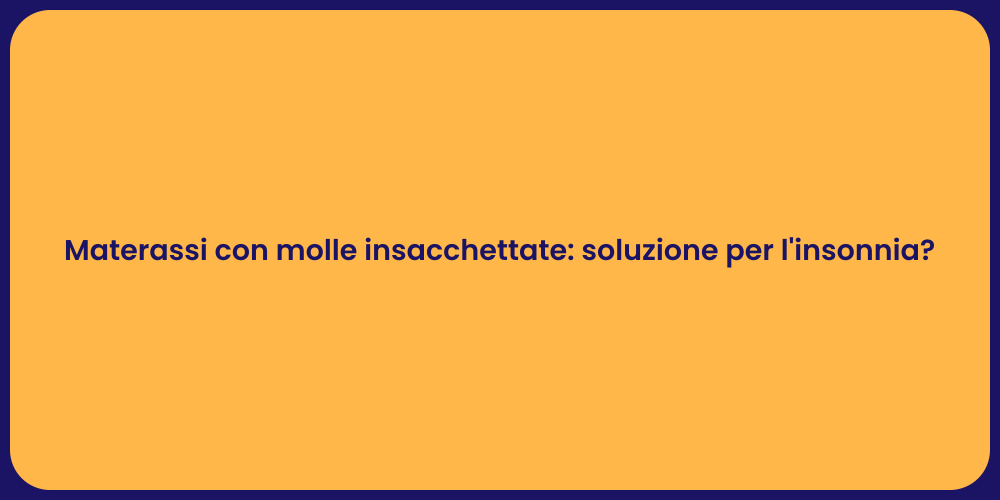 Materassi con molle insacchettate: soluzione per l'insonnia?
