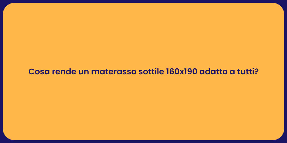 Cosa rende un materasso sottile 160x190 adatto a tutti?
