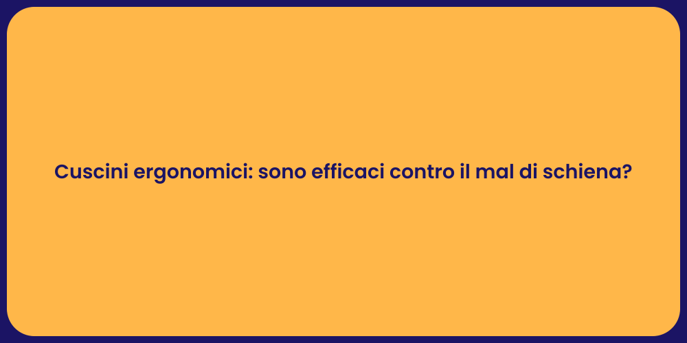 Cuscini ergonomici: sono efficaci contro il mal di schiena?