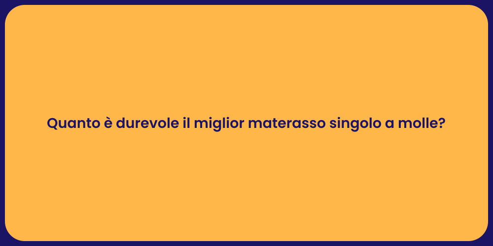 Quanto è durevole il miglior materasso singolo a molle?