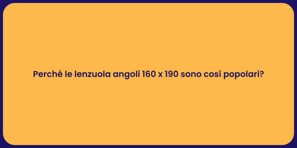 Perché le lenzuola angoli 160 x 190 sono così popolari?