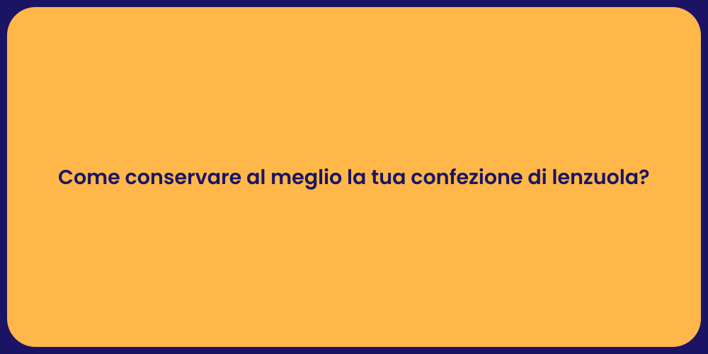 Come conservare al meglio la tua confezione di lenzuola?