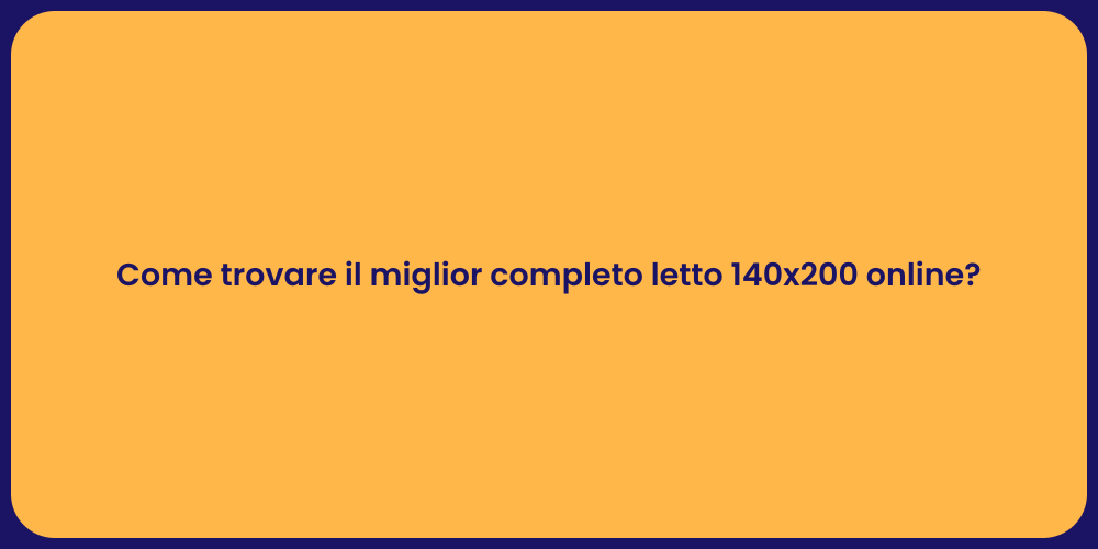 Come trovare il miglior completo letto 140x200 online?