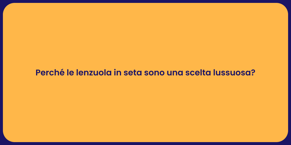 Perché le lenzuola in seta sono una scelta lussuosa?
