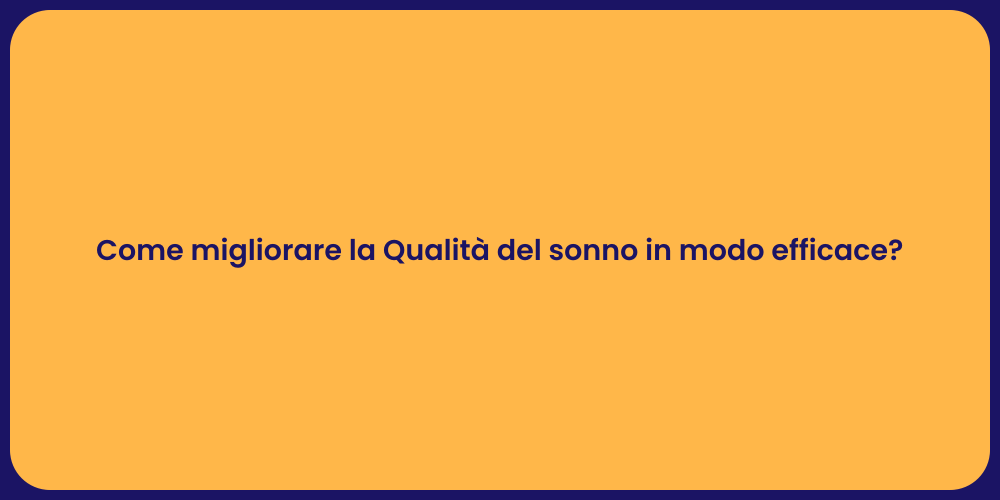 Come migliorare la Qualità del sonno in modo efficace?