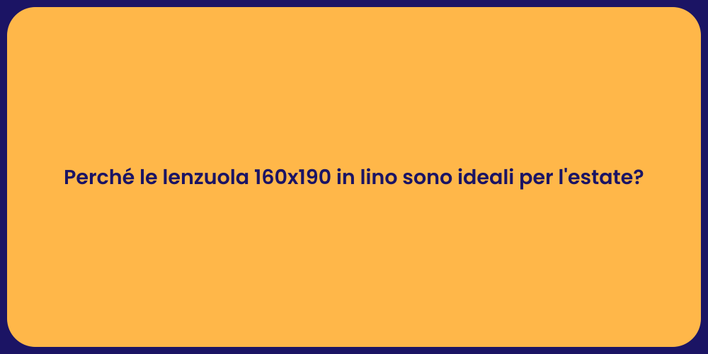 Perché le lenzuola 160x190 in lino sono ideali per l'estate?