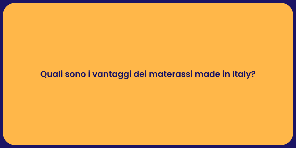 Quali sono i vantaggi dei materassi made in Italy?