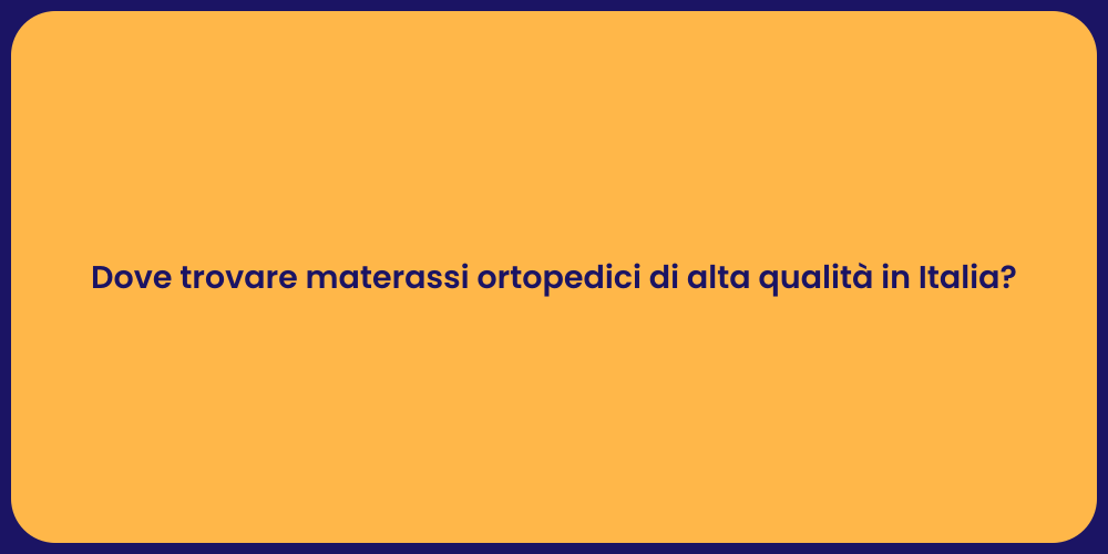 Dove trovare materassi ortopedici di alta qualità in Italia?