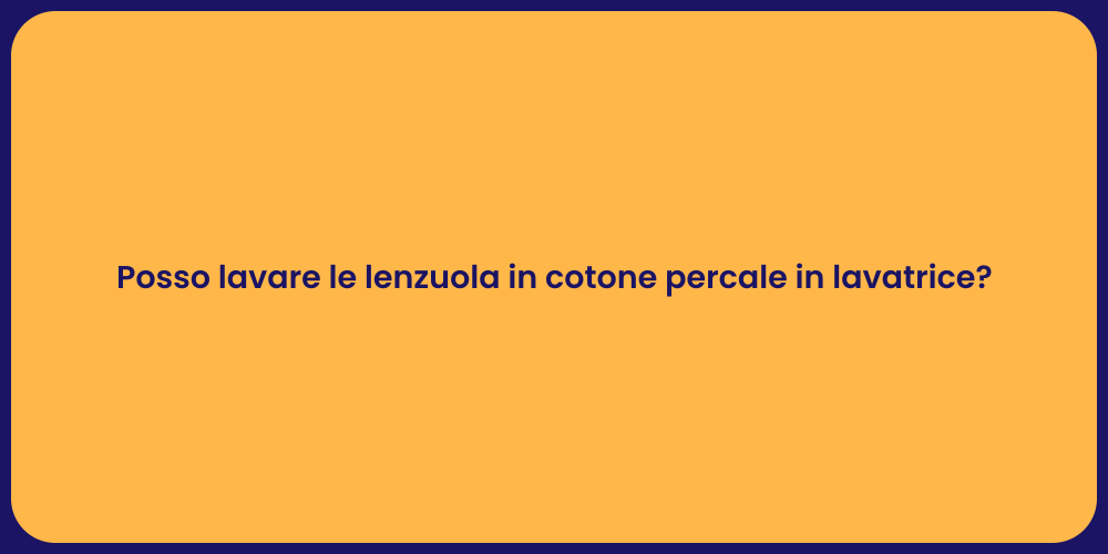 Posso lavare le lenzuola in cotone percale in lavatrice?