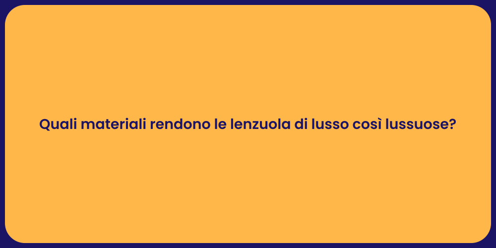 Quali materiali rendono le lenzuola di lusso così lussuose?