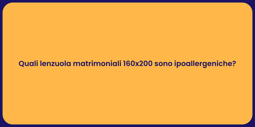 Quali lenzuola matrimoniali 160x200 sono ipoallergeniche?