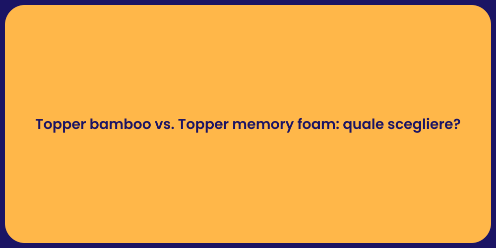 Topper bamboo vs. Topper memory foam: quale scegliere?