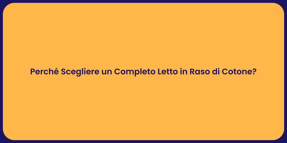 Perché Scegliere un Completo Letto in Raso di Cotone?