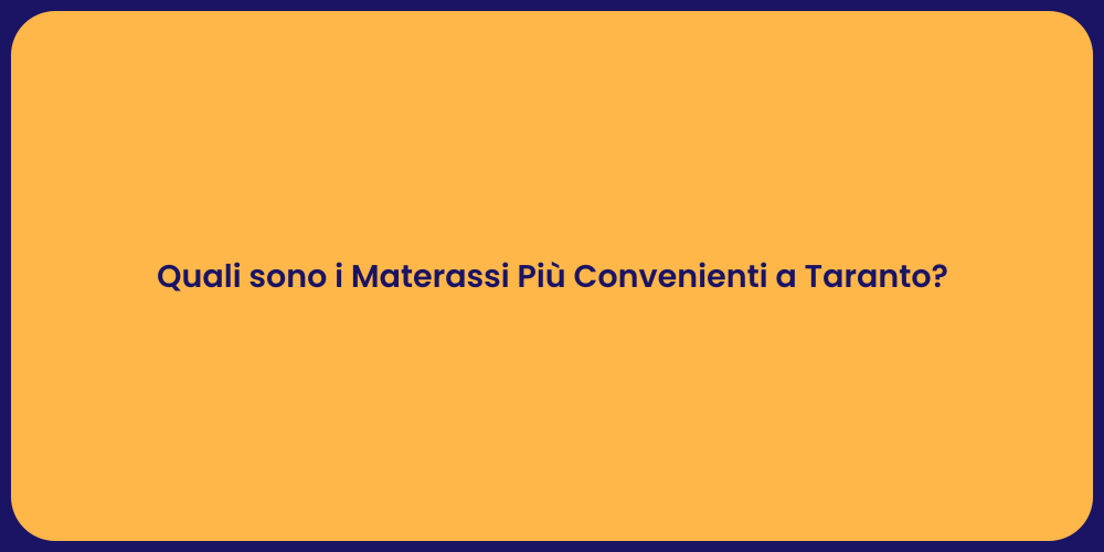 Quali sono i Materassi Più Convenienti a Taranto?