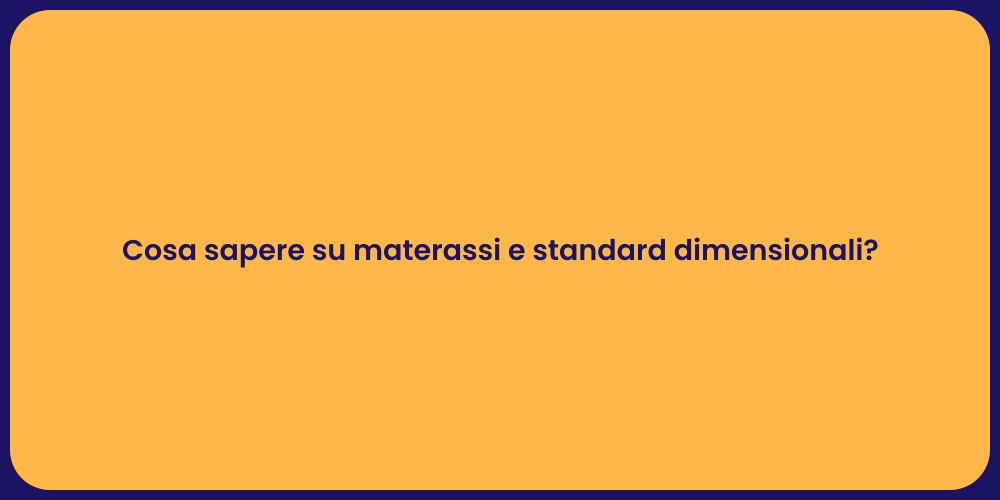 Cosa sapere su materassi e standard dimensionali?