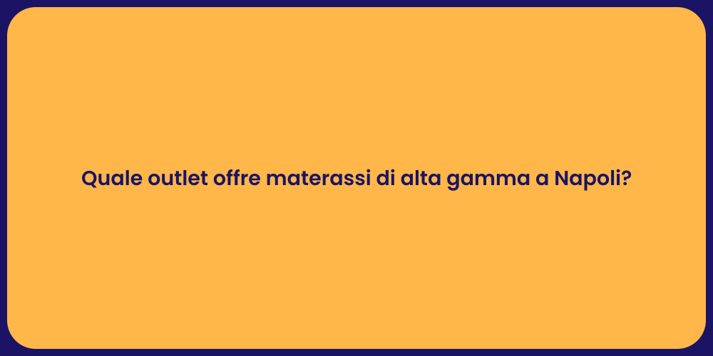 Quale outlet offre materassi di alta gamma a Napoli?