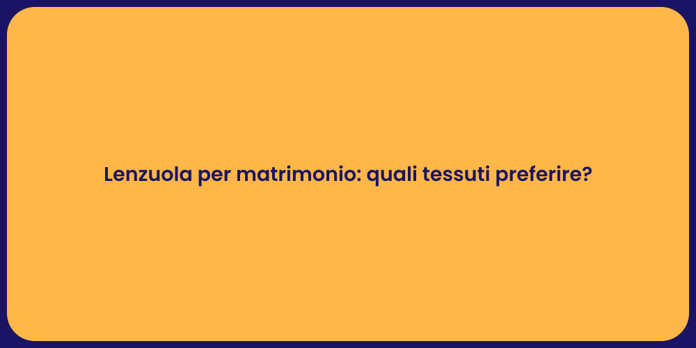 Lenzuola per matrimonio: quali tessuti preferire?