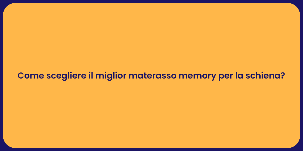 Come scegliere il miglior materasso memory per la schiena?