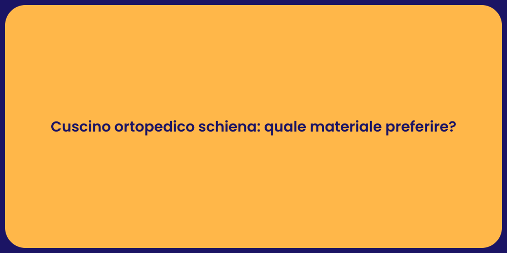 Cuscino ortopedico schiena: quale materiale preferire?