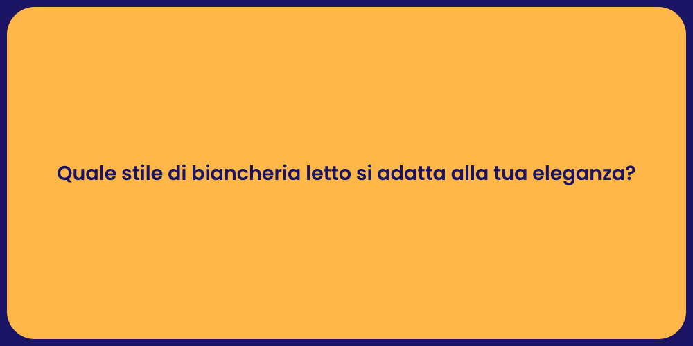 Quale stile di biancheria letto si adatta alla tua eleganza?