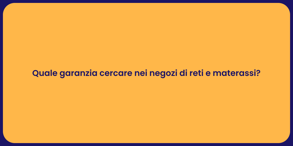 Quale garanzia cercare nei negozi di reti e materassi?